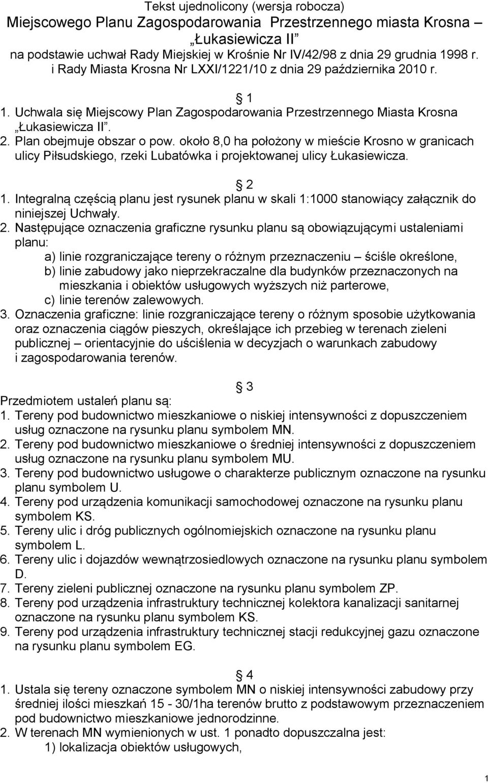 około 8,0 ha położony w mieście Krosno w granicach ulicy Piłsudskiego, rzeki Lubatówka i projektowanej ulicy Łukasiewicza. 2 1.