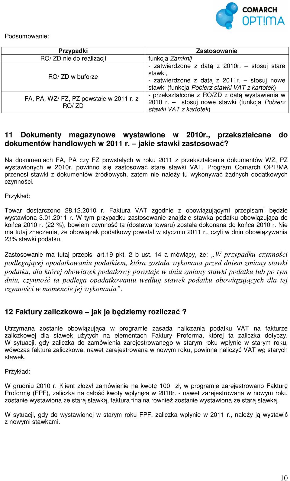 stosuj nowe stawki (funkcja Pobierz stawki VAT z kartotek) 11 Dokumenty magazynowe wystawione w 2010r., przekształcane do dokumentów handlowych w 2011 r. jakie stawki zastosować?