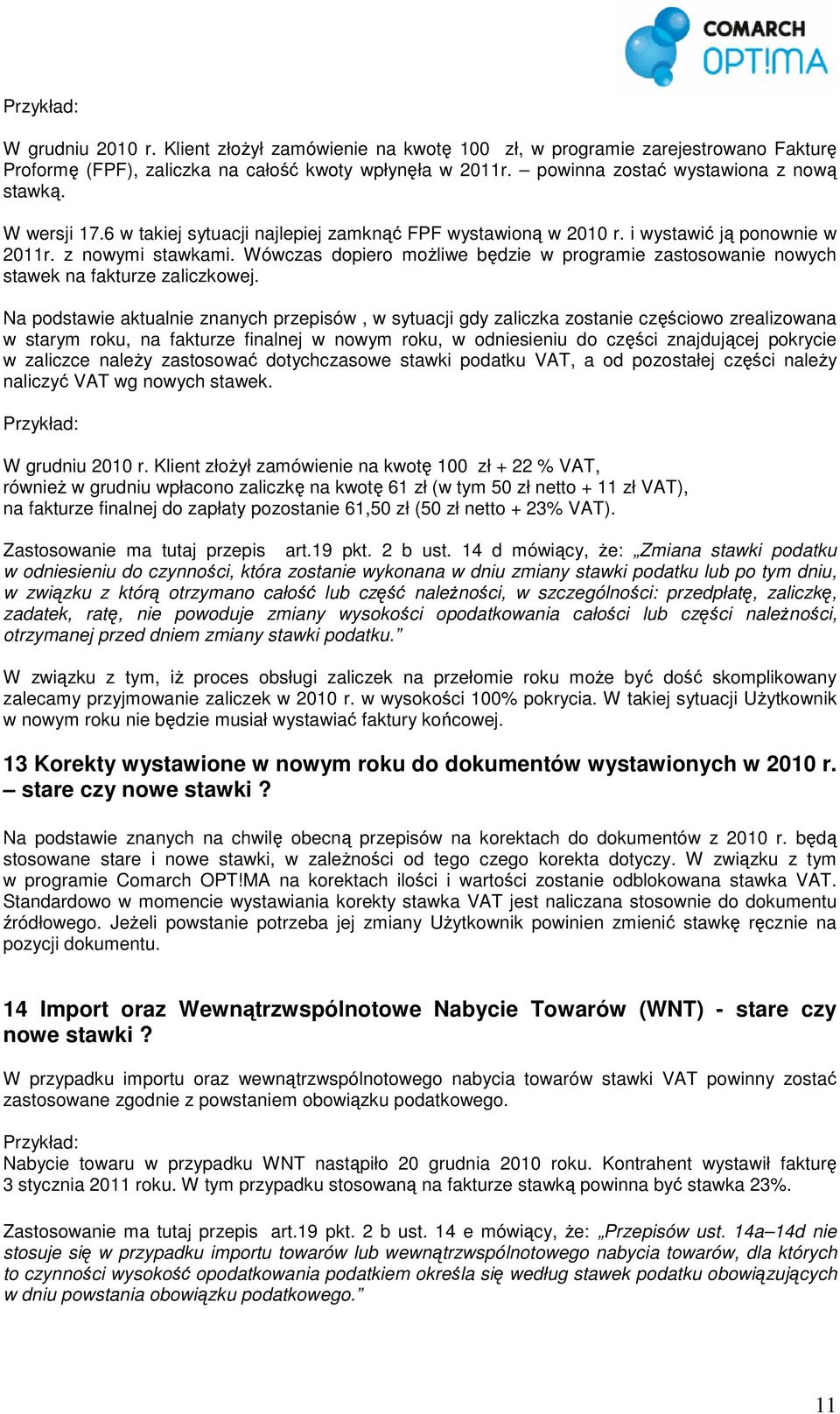 Wówczas dopiero moŝliwe będzie w programie zastosowanie nowych stawek na fakturze zaliczkowej.