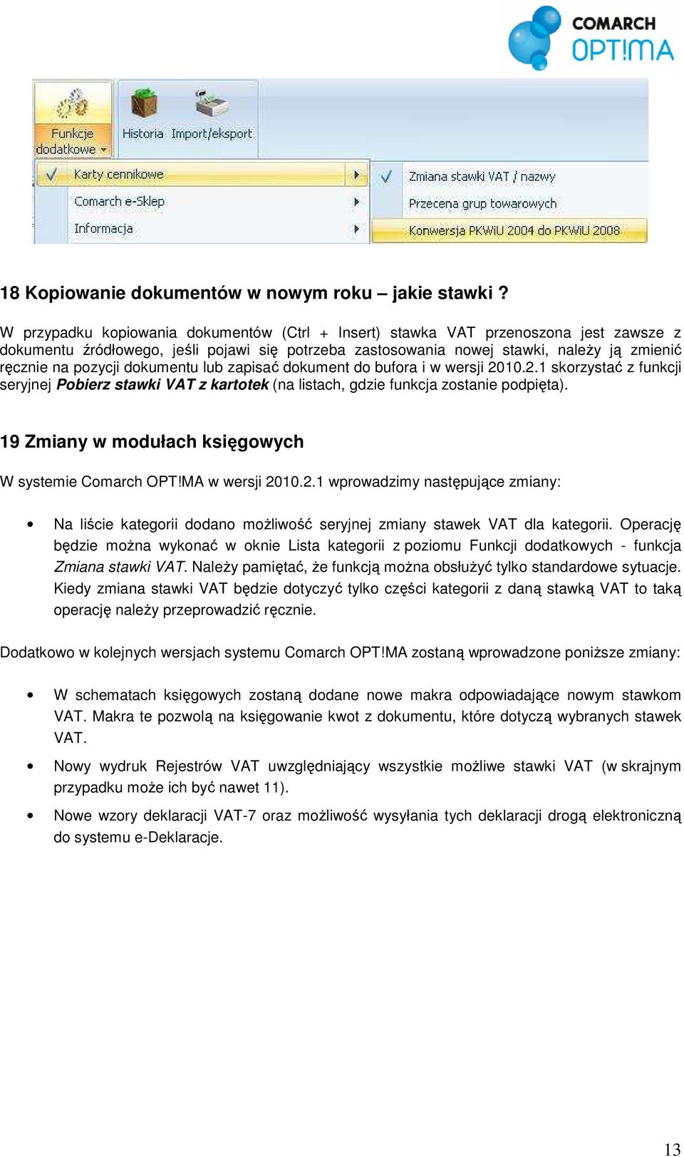 dokumentu lub zapisać dokument do bufora i w wersji 2010.2.1 skorzystać z funkcji seryjnej Pobierz stawki VAT z kartotek (na listach, gdzie funkcja zostanie podpięta).