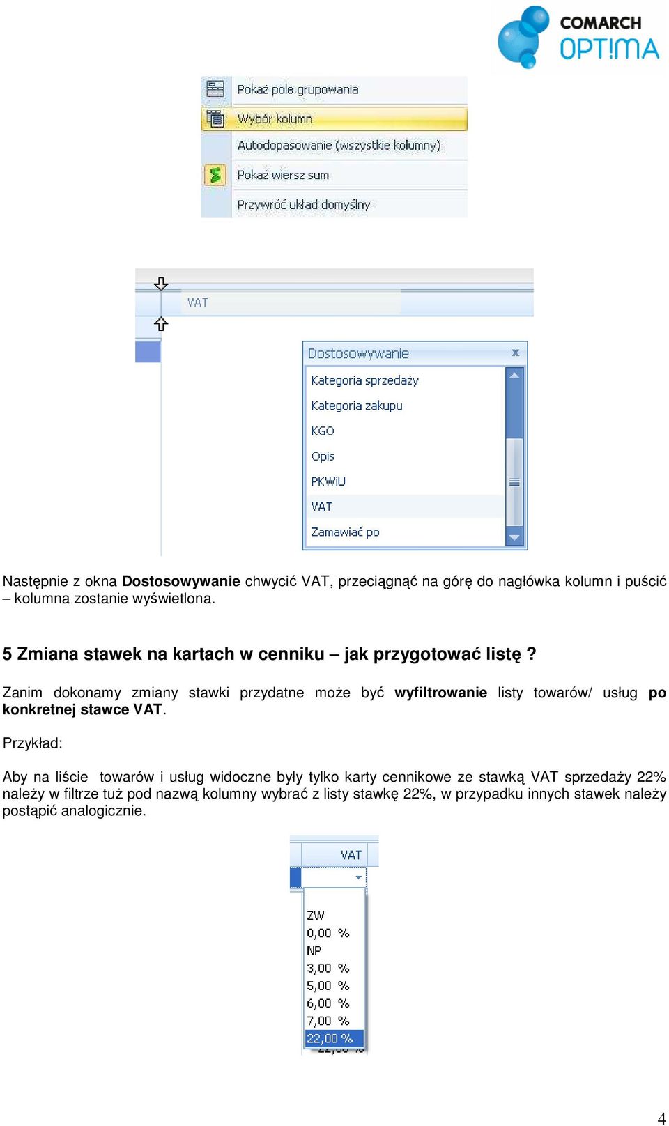 Zanim dokonamy zmiany stawki przydatne moŝe być wyfiltrowanie listy towarów/ usług po konkretnej stawce VAT.