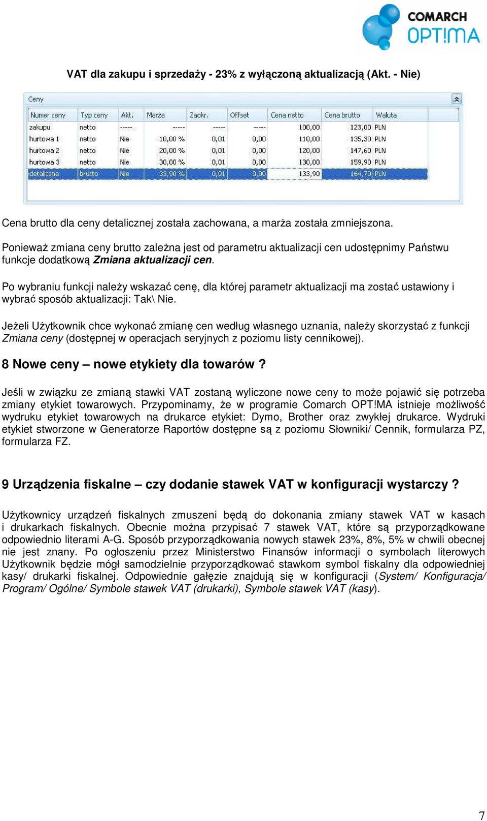 Po wybraniu funkcji naleŝy wskazać cenę, dla której parametr aktualizacji ma zostać ustawiony i wybrać sposób aktualizacji: Tak\ Nie.