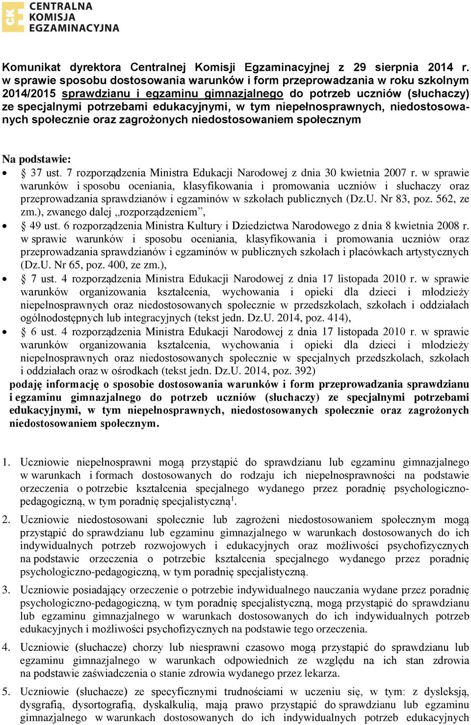 tym niepełnosprawnych, niedostosowanych społecznie oraz zagrożonych niedostosowaniem społecznym Na podstawie: 37 ust. 7 rozporządzenia Ministra Edukacji Narodowej z dnia 30 kwietnia 2007 r.