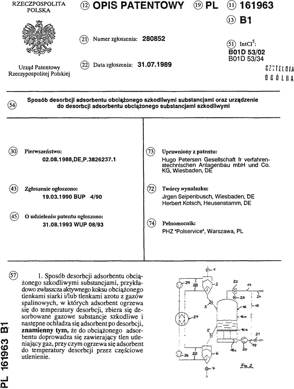 (30) Pierwszeństwo: 02.08.1988,DE,P.3826237.1 (73) Uprawniony z patentu: Hugo Petersen Gesellschaft fr verfahrenstechnischen Anlagenbau mbh und Co. KG, Wiesbaden, DE (43) Z głoszenie ogłoszono: 19.03.