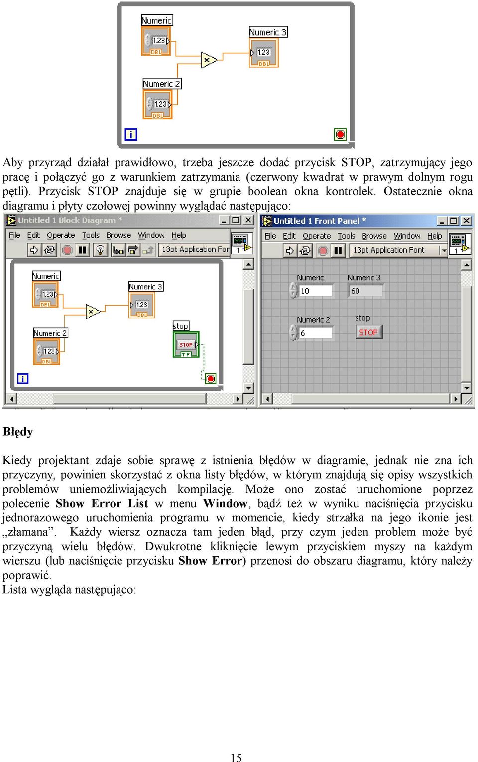 Ostatecznie okna diagramu i płyty czołowej powinny wyglądać następująco: Błędy Kiedy projektant zdaje sobie sprawę z istnienia błędów w diagramie, jednak nie zna ich przyczyny, powinien skorzystać z