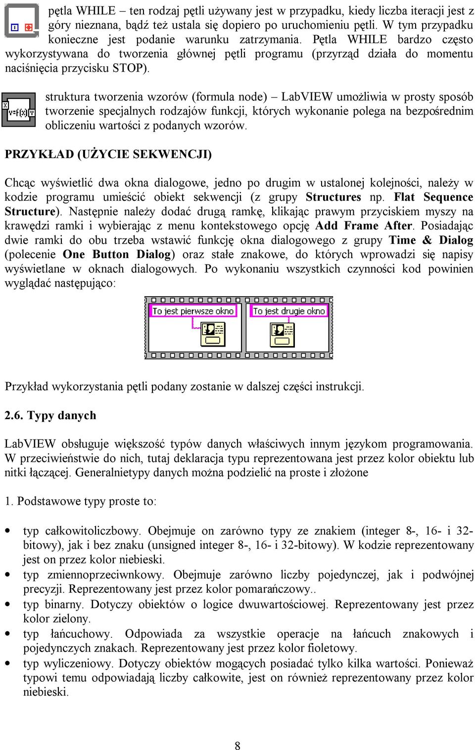 struktura tworzenia wzorów (formula node) LabVIEW umożliwia w prosty sposób tworzenie specjalnych rodzajów funkcji, których wykonanie polega na bezpośrednim obliczeniu wartości z podanych wzorów.