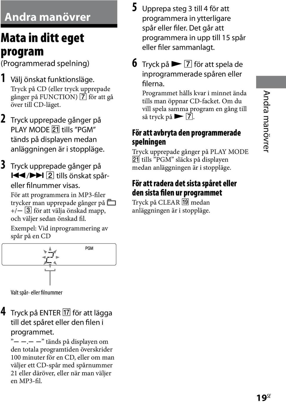 För att programmera in MP3-filer trycker man upprepade gånger på +/ för att välja önskad mapp, och väljer sedan önskad fil.