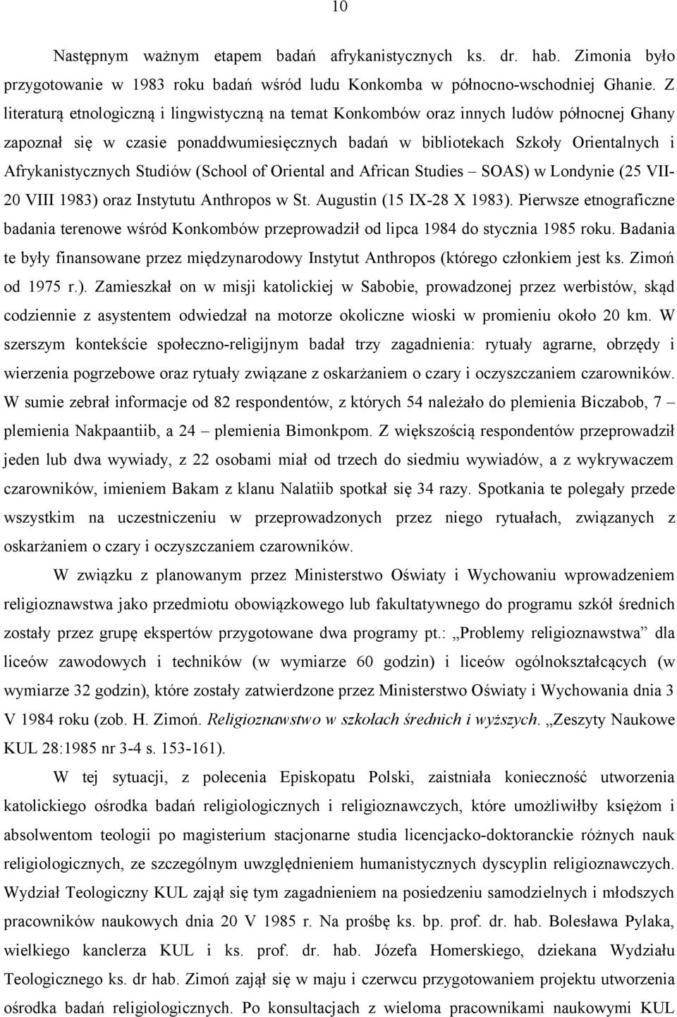 Studiów (School of Oriental and African Studies SOAS) w Londynie (25 VII- 20 VIII 1983) oraz Instytutu Anthropos w St. Augustin (15 IX-28 X 1983).