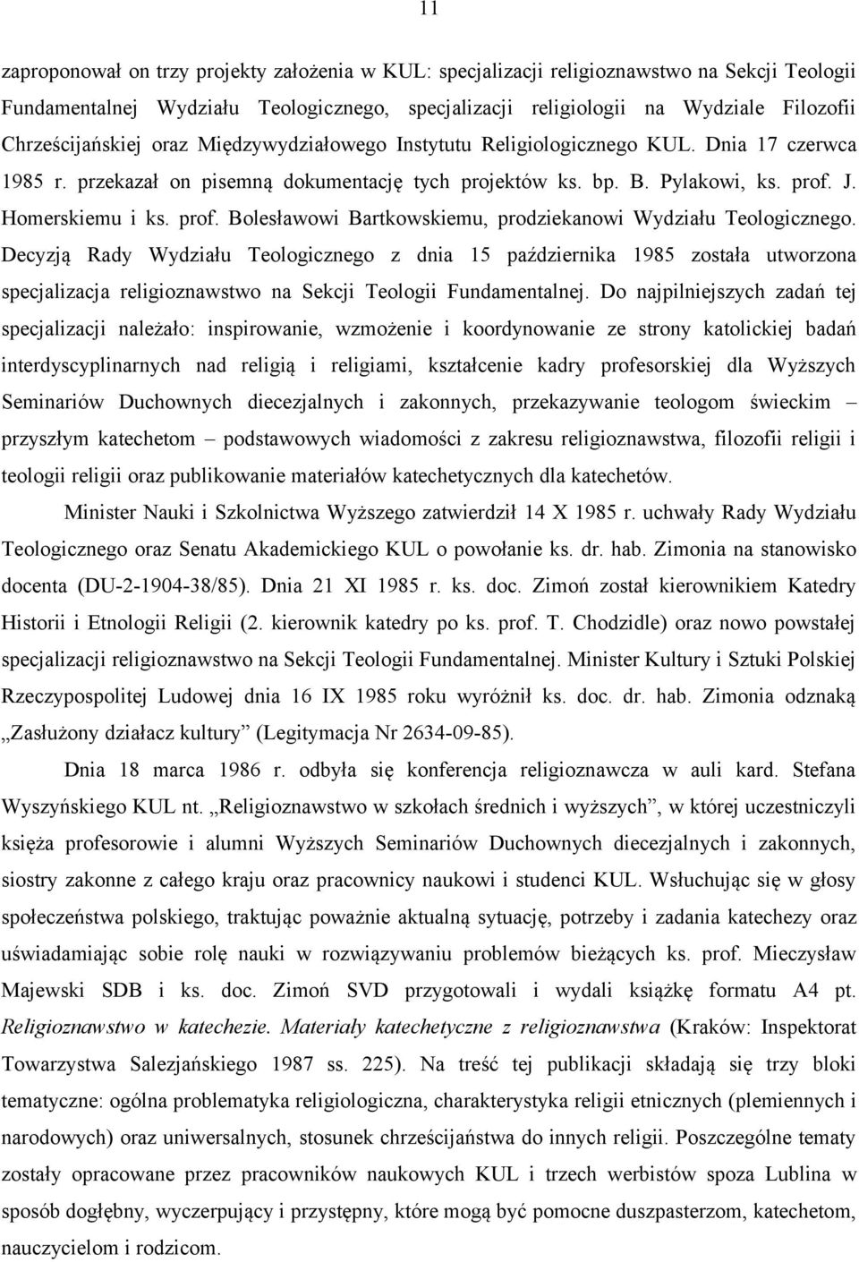 prof. Bolesławowi Bartkowskiemu, prodziekanowi Wydziału Teologicznego.