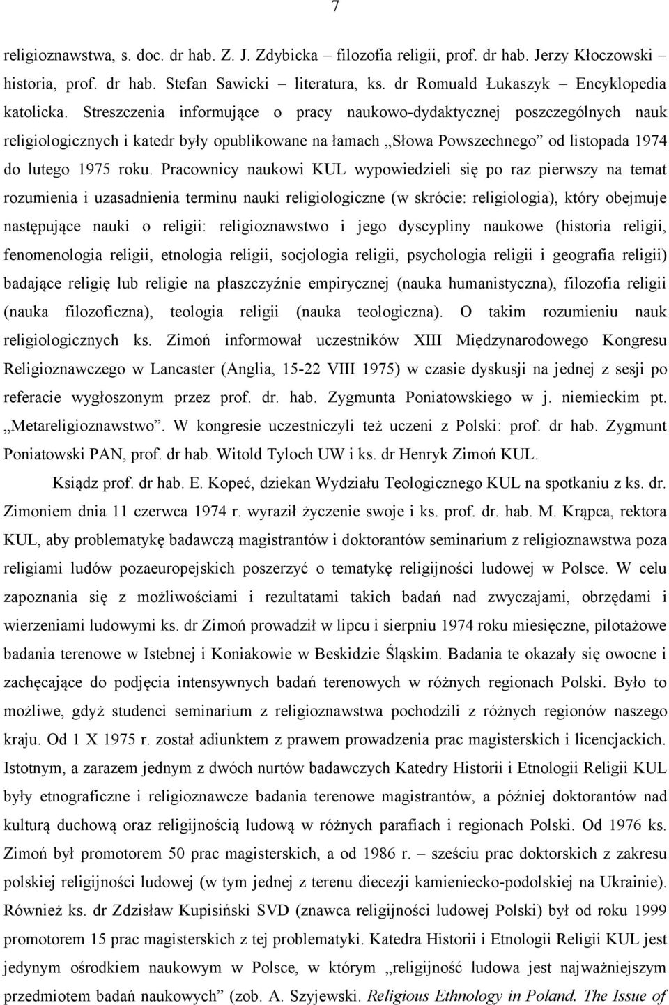 Pracownicy naukowi KUL wypowiedzieli się po raz pierwszy na temat rozumienia i uzasadnienia terminu nauki religiologiczne (w skrócie: religiologia), który obejmuje następujące nauki o religii: