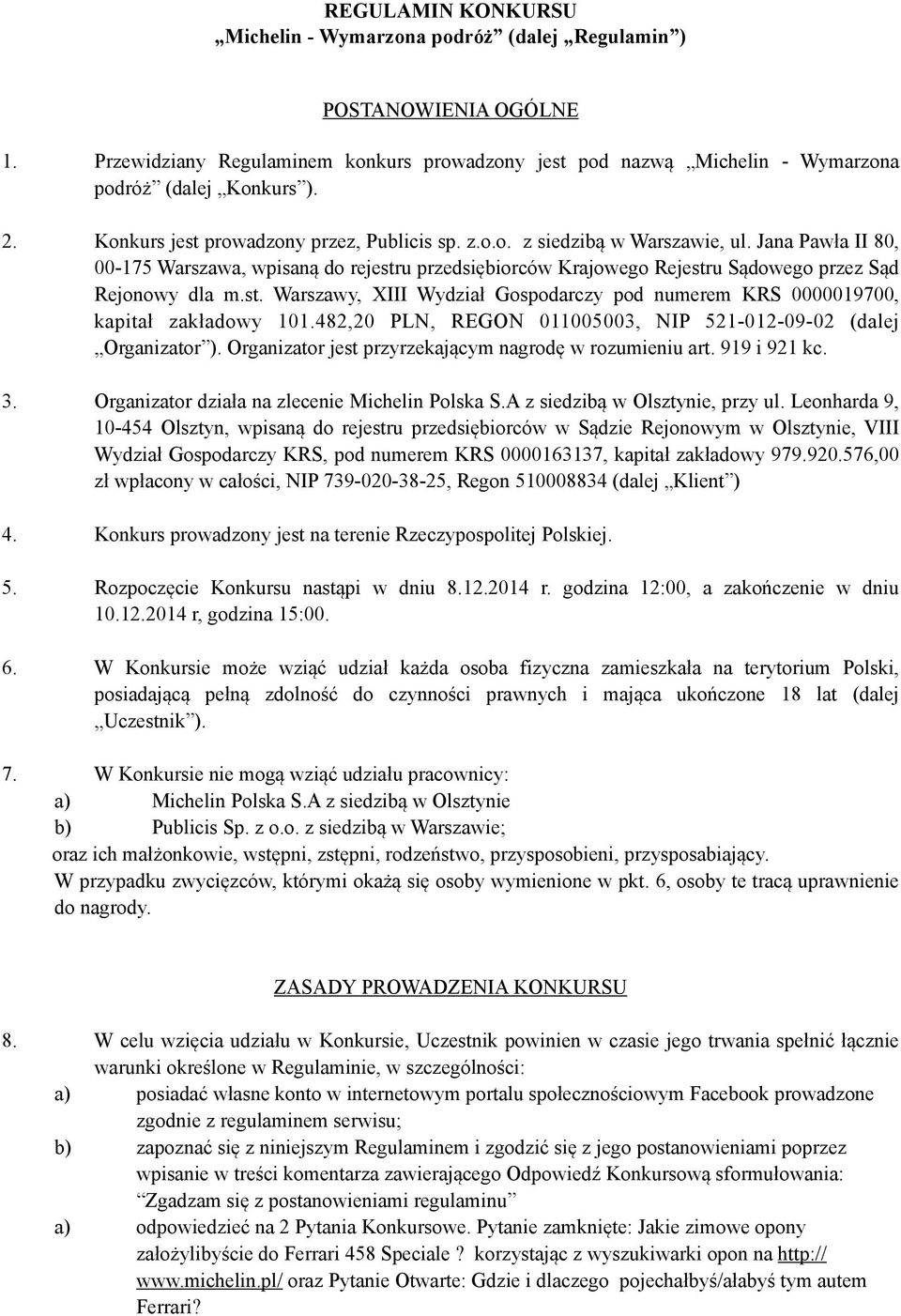 Jana Pawła II 80, 00-175 Warszawa, wpisaną do rejestru przedsiębiorców Krajowego Rejestru Sądowego przez Sąd Rejonowy dla m.st. Warszawy, XIII Wydział Gospodarczy pod numerem KRS 0000019700, kapitał zakładowy 101.