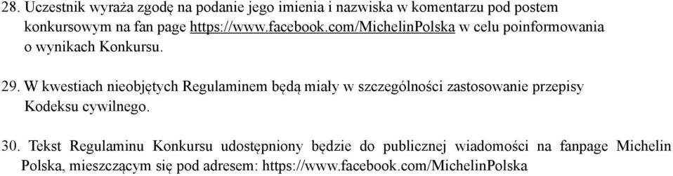 W kwestiach nieobjętych Regulaminem będą miały w szczególności zastosowanie przepisy Kodeksu cywilnego. 30.