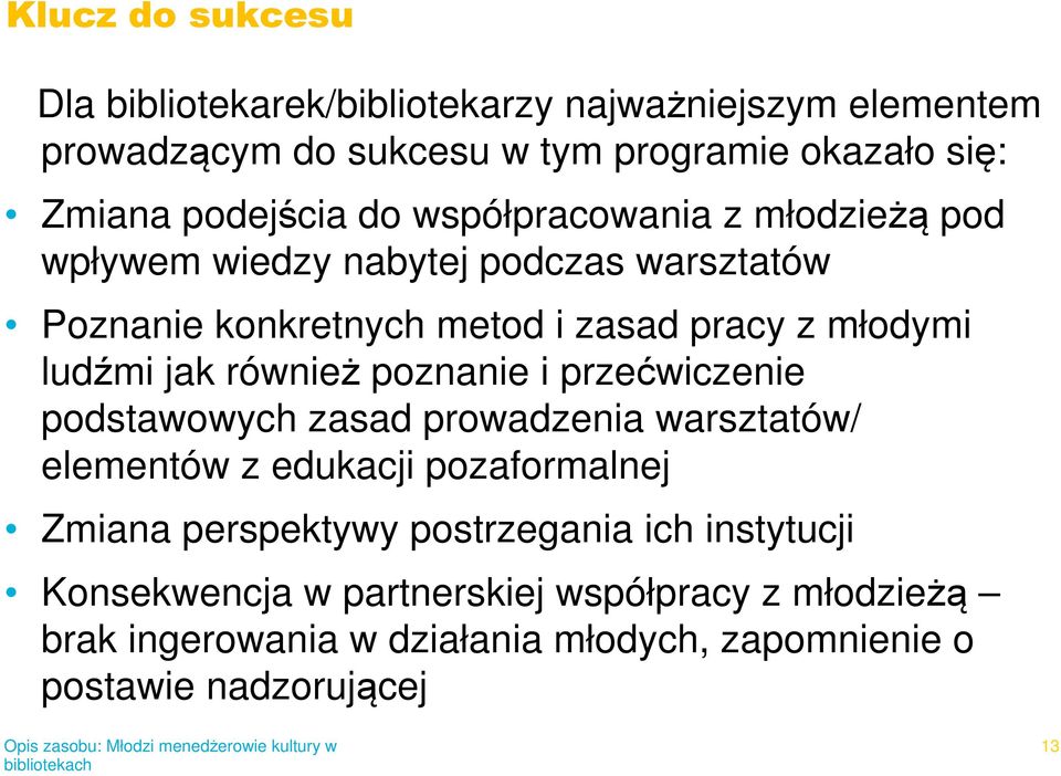 ludźmi jak również poznanie i przećwiczenie podstawowych zasad prowadzenia warsztatów/ elementów z edukacji pozaformalnej Zmiana perspektywy