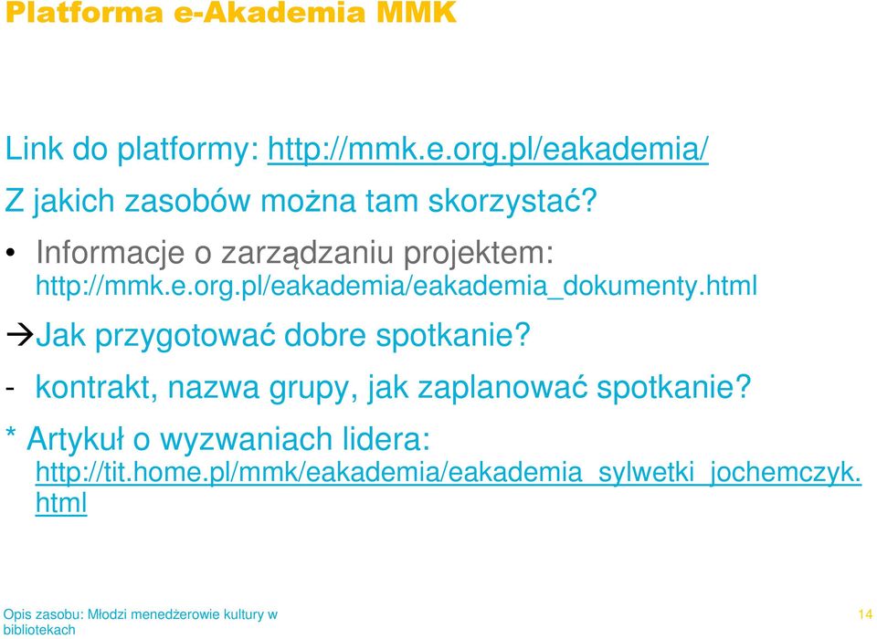 Informacje o zarządzaniu projektem: http://mmk.e.org.pl/eakademia/eakademia_dokumenty.
