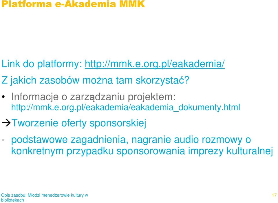 Informacje o zarządzaniu projektem: http://mmk.e.org.pl/eakademia/eakademia_dokumenty.