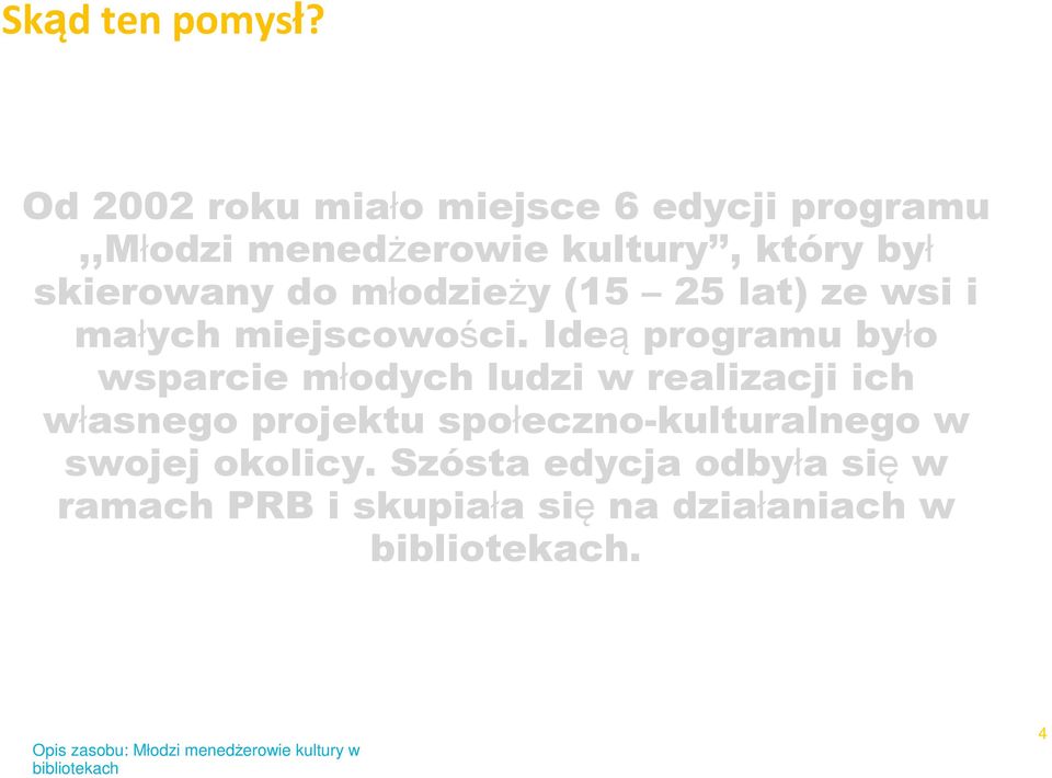 skierowany do młodzieży (15 25 lat) ze wsi i małych miejscowości.