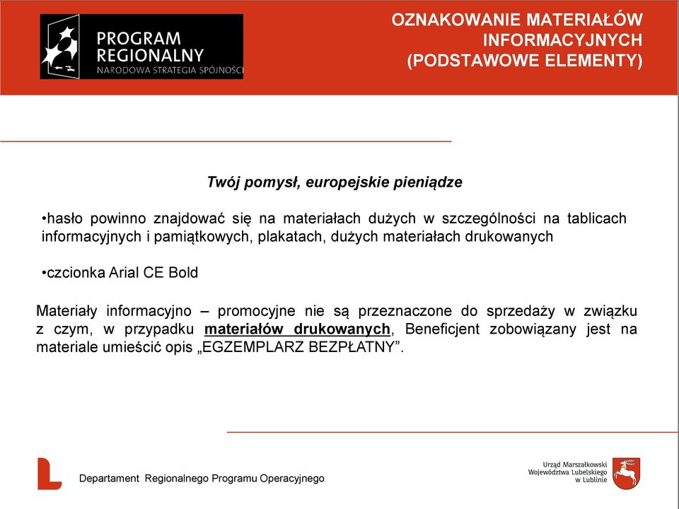 materiałach drukowanych czcionka Arial CE Bold Materiały informacyjno promocyjne nie są przeznaczone do sprzedaży w