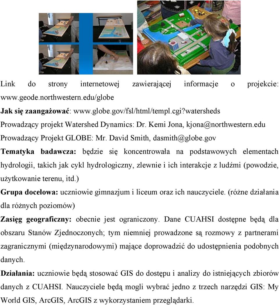 gov Tematyka badawcza: będzie się koncentrowała na podstawowych elementach hydrologii, takich jak cykl hydrologiczny, zlewnie i ich interakcje z ludźmi (powodzie, użytkowanie terenu, itd.