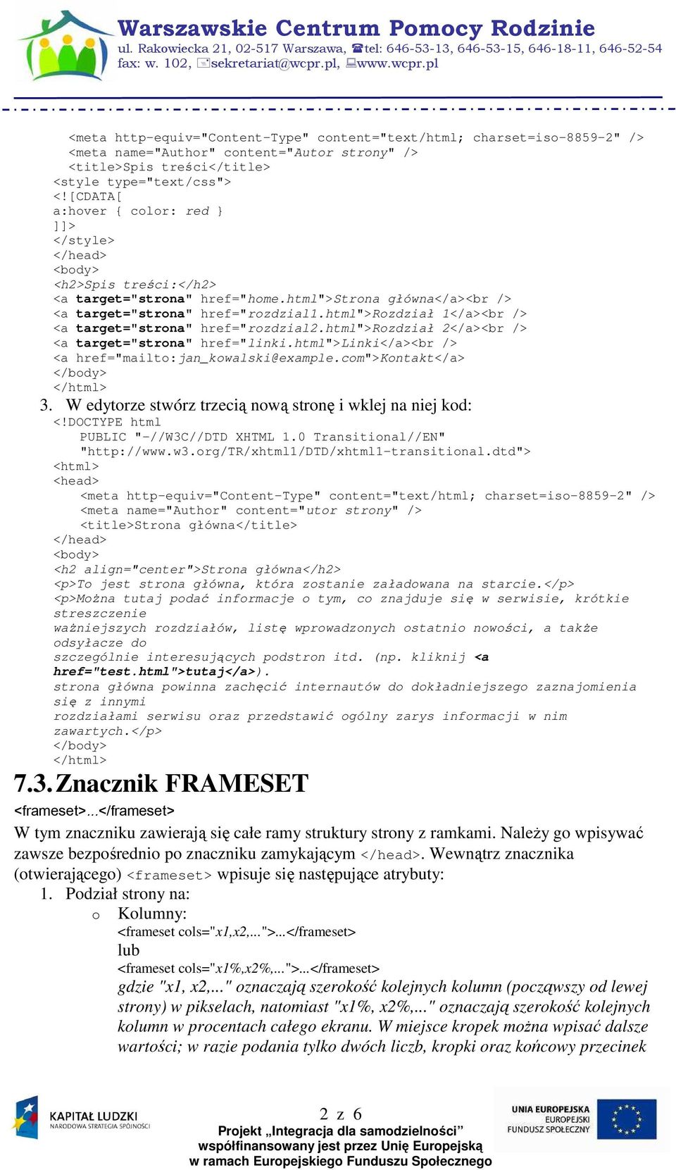 html">rozdział 1</a><br /> <a target="strona" href="rozdzial2.html">rozdział 2</a><br /> <a target="strona" href="linki.html">linki</a><br /> <a href="mailto:jan_kowalski@example.