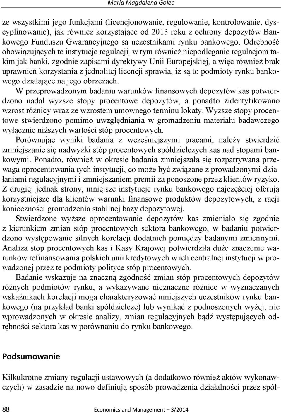 Odrębność obowiązujących te instytucje regulacji, w tym również niepodleganie regulacjom takim jak banki, zgodnie zapisami dyrektywy Unii Europejskiej, a więc również brak uprawnień korzystania z