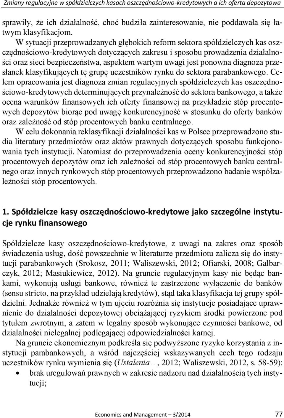 uwagi jest ponowna diagnoza przesłanek klasyfikujących tę grupę uczestników rynku do sektora parabankowego.