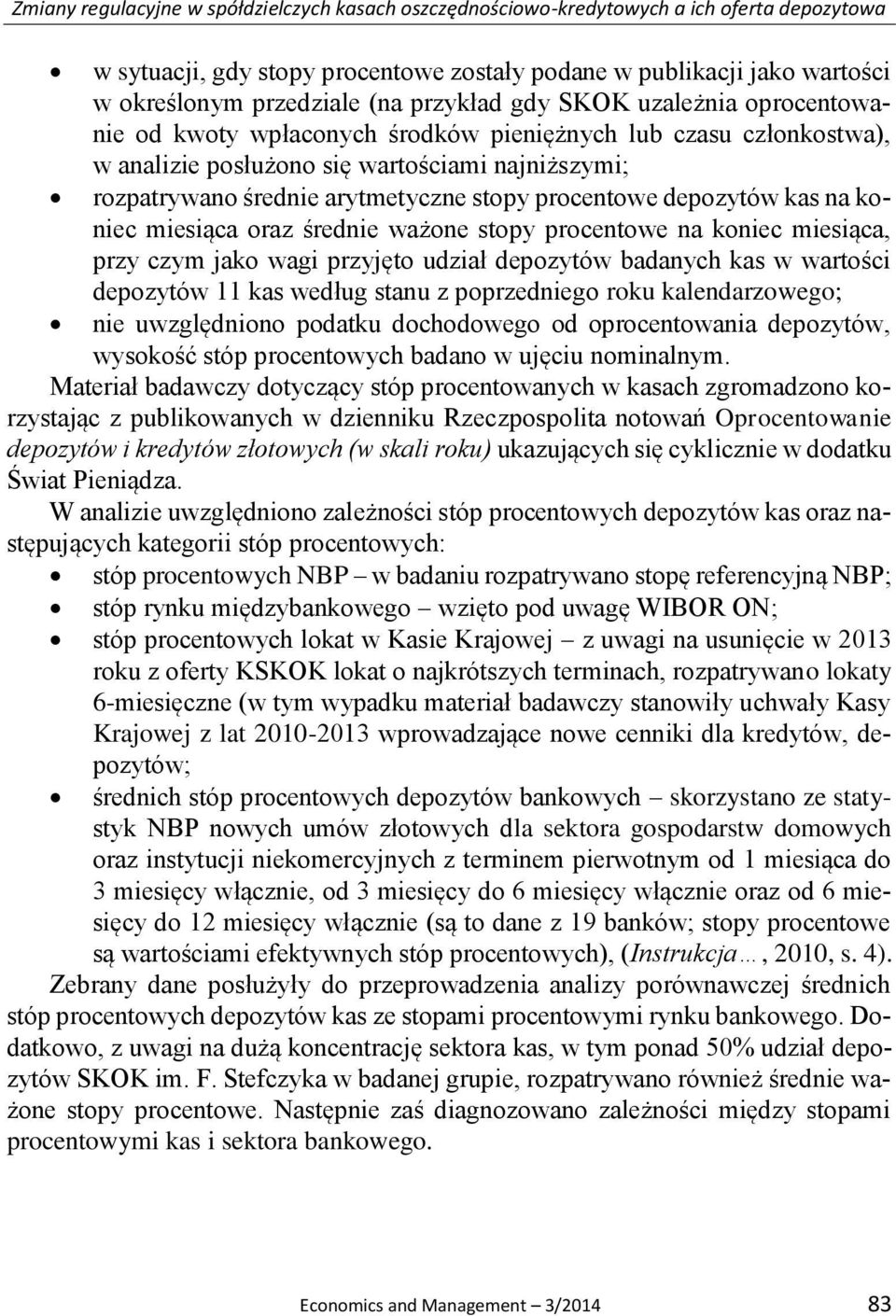 procentowe depozytów kas na koniec miesiąca oraz średnie ważone stopy procentowe na koniec miesiąca, przy czym jako wagi przyjęto udział depozytów badanych kas w wartości depozytów 11 kas według