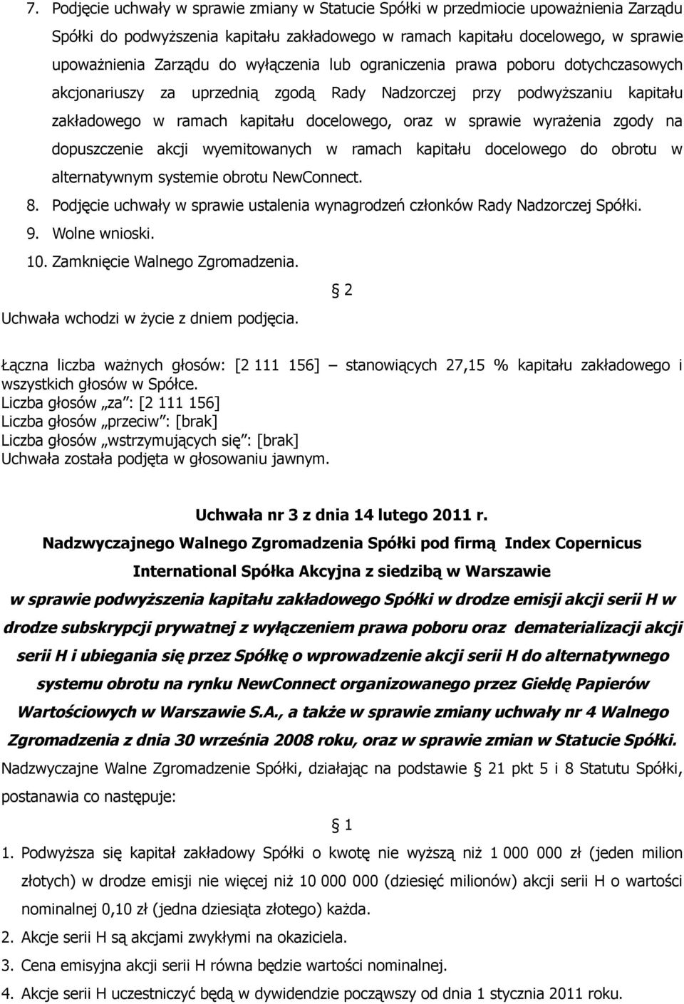 zgody na dopuszczenie akcji wyemitowanych w ramach kapitału docelowego do obrotu w alternatywnym systemie obrotu NewConnect. 8.