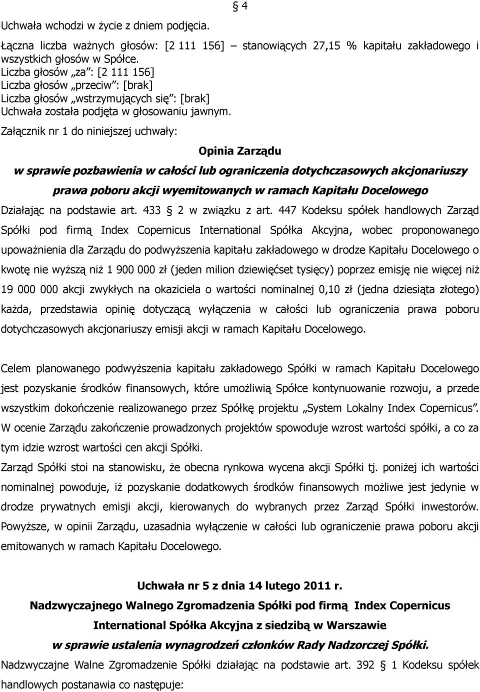 Załącznik nr 1 do niniejszej uchwały: Opinia Zarządu w sprawie pozbawienia w całości lub ograniczenia dotychczasowych akcjonariuszy prawa poboru akcji wyemitowanych w ramach Kapitału Docelowego
