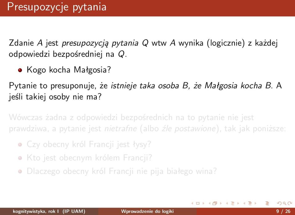 Wówczas żadna z odpowiedzi bezpośrednich na to pytanie nie jest prawdziwa, a pytanie jest nietrafne (albo źle postawione), tak jak poniższe: