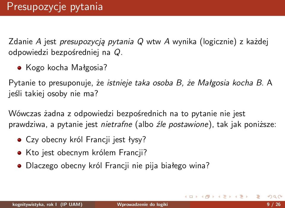 Wówczas żadna z odpowiedzi bezpośrednich na to pytanie nie jest prawdziwa, a pytanie jest nietrafne (albo źle postawione), tak jak poniższe: