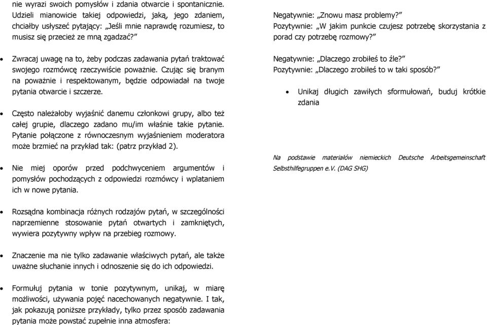 Pozytywnie: W jakim punkcie czujesz potrzebę skorzystania z porad czy potrzebę rozmowy? Zwracaj uwagę na to, żeby podczas zadawania pytań traktować swojego rozmówcę rzeczywiście poważnie.