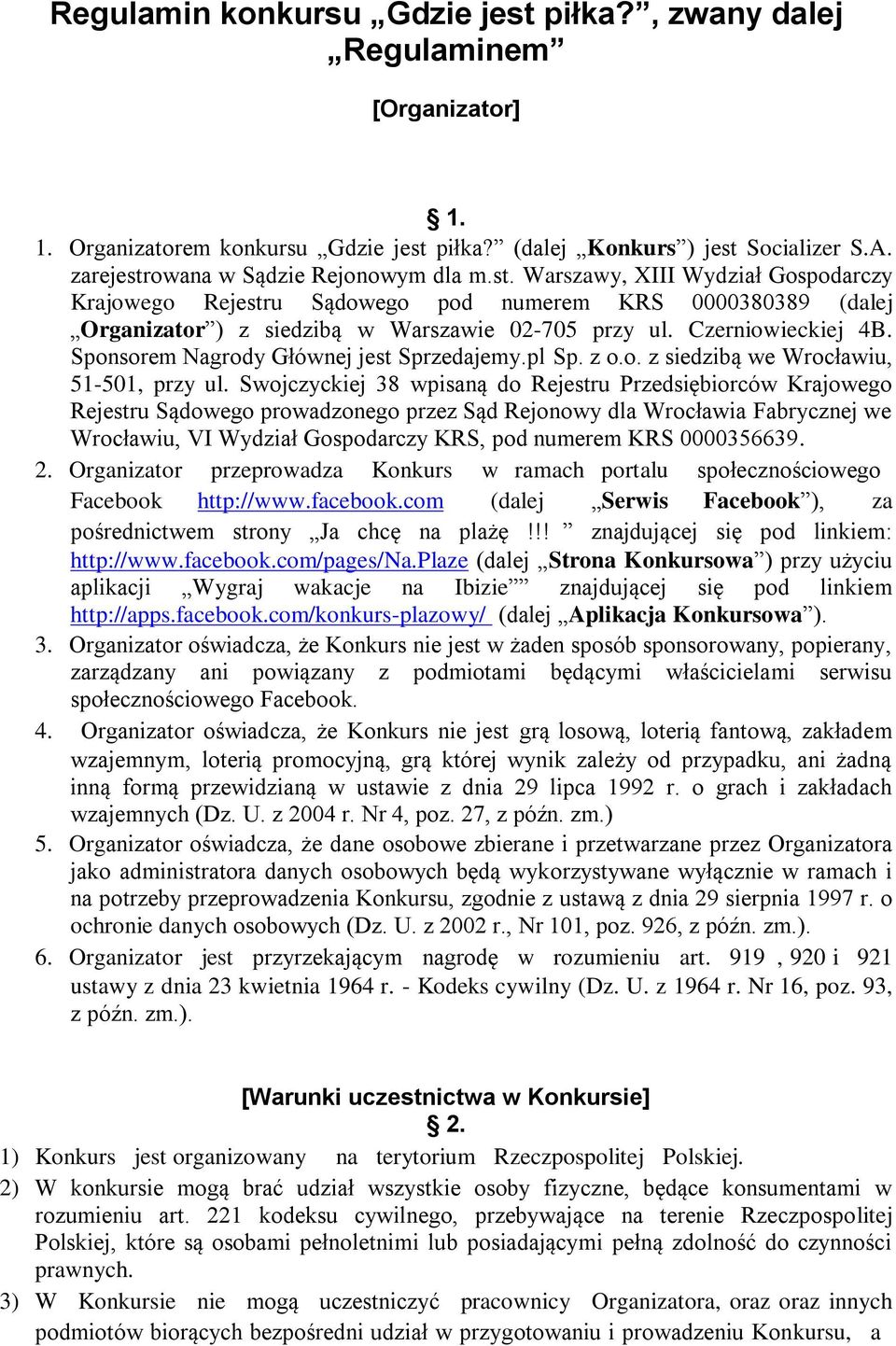 Czerniowieckiej 4B. Sponsorem Nagrody Głównej jest Sprzedajemy.pl Sp. z o.o. z siedzibą we Wrocławiu, 51-501, przy ul.