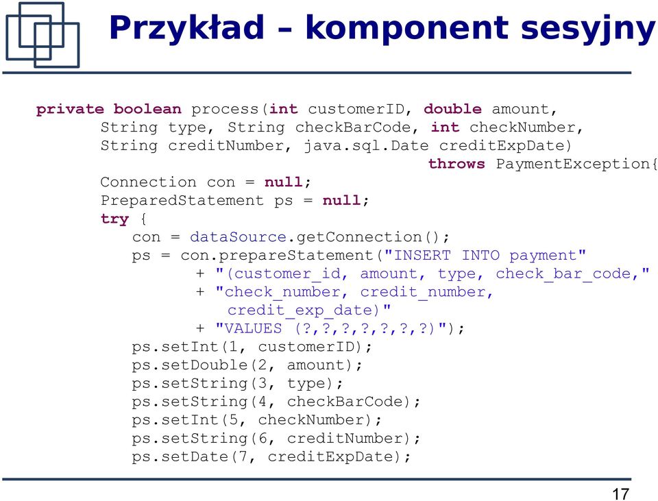 preparestatement("insert INTO payment" + "(customer_id, amount, type, check_bar_code," + "check_number, credit_number, credit_exp_date)" + "VALUES (?,?,?,?,?,?,?)"); ps.