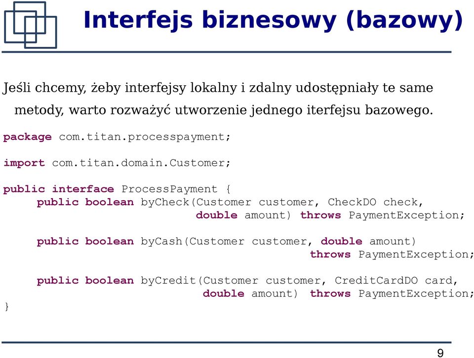 customer; public interface ProcessPayment { public boolean bycheck(customer customer, CheckDO check, double amount) throws