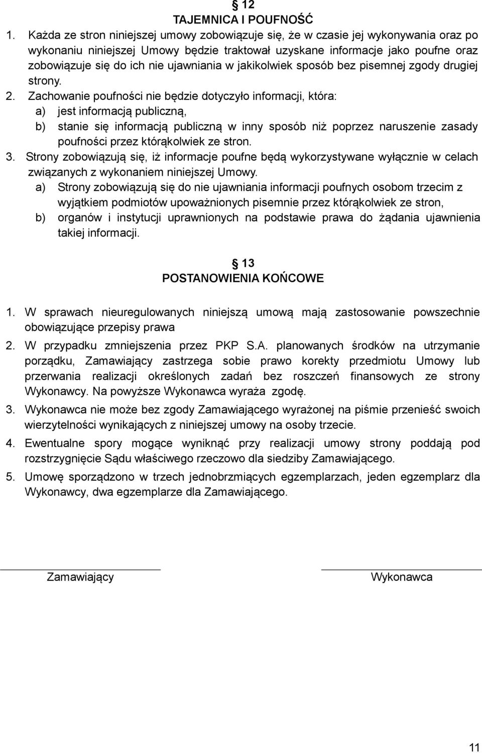 ujawniania w jakikolwiek sposób bez pisemnej zgody drugiej strony. 2.