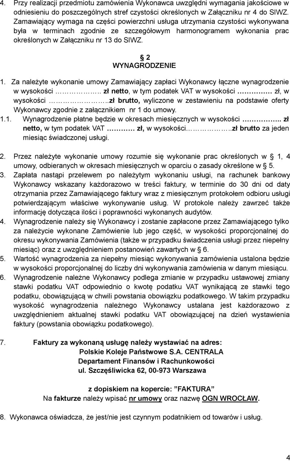 2 WYNAGRODZENIE 1. Za należyte wykonanie umowy Zamawiający zapłaci Wykonawcy łączne wynagrodzenie w wysokości.. zł netto, w tym podatek VAT w wysokości zł, w wysokości.