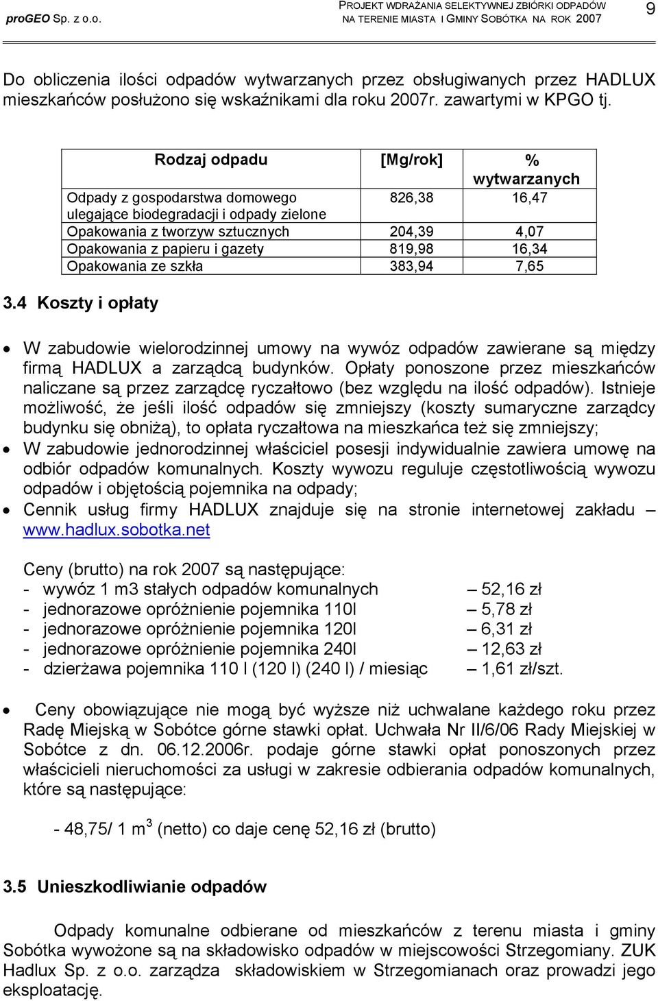 819,98 16,34 Opakowania ze szkła 383,94 7,65 3.4 Koszty i opłaty W zabudowie wielorodzinnej umowy na wywóz odpadów zawierane są między firmą HADLUX a zarządcą budynków.