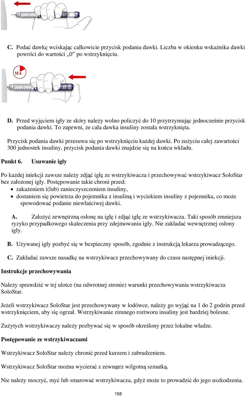 Przycisk podania dawki przesuwa się po wstrzyknięciu każdej dawki. Po zużyciu całej zawartości 300 jednostek insuliny, przycisk podania dawki znajdzie się na końcu wkładu. Punkt 6.