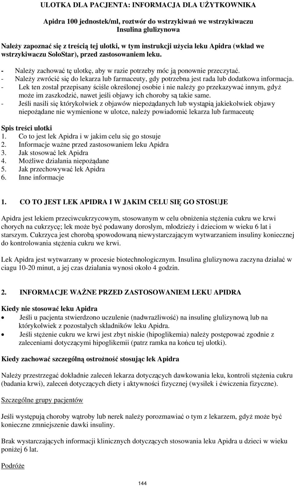 - Należy zwrócić się do lekarza lub farmaceuty, gdy potrzebna jest rada lub dodatkowa informacja.