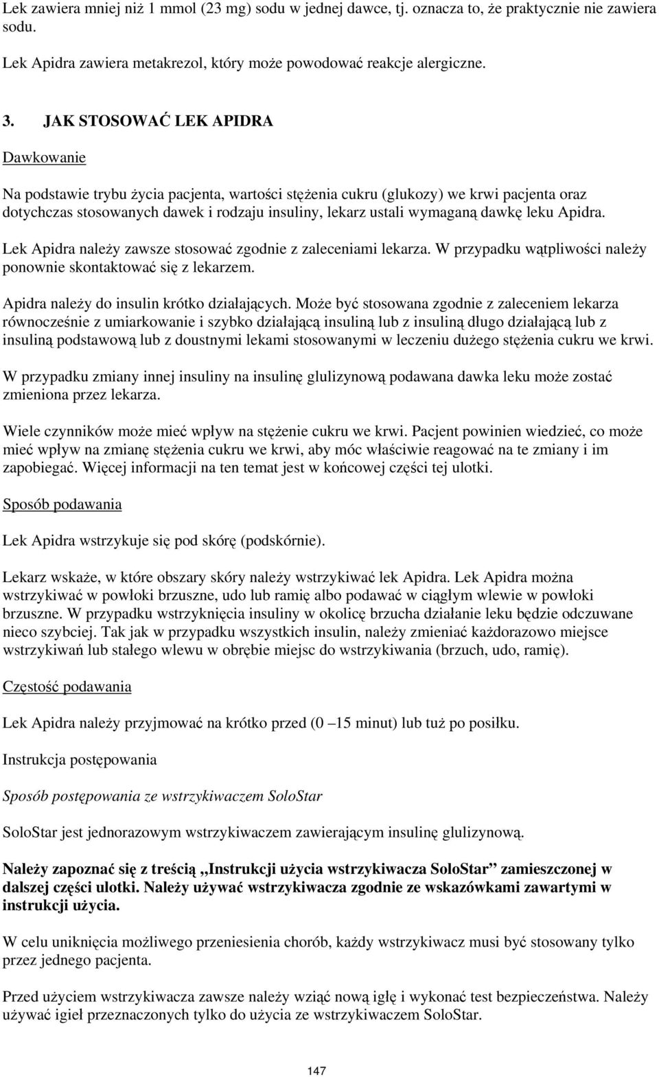 dawkę leku Apidra. Lek Apidra należy zawsze stosować zgodnie z zaleceniami lekarza. W przypadku wątpliwości należy ponownie skontaktować się z lekarzem. Apidra należy do insulin krótko działających.