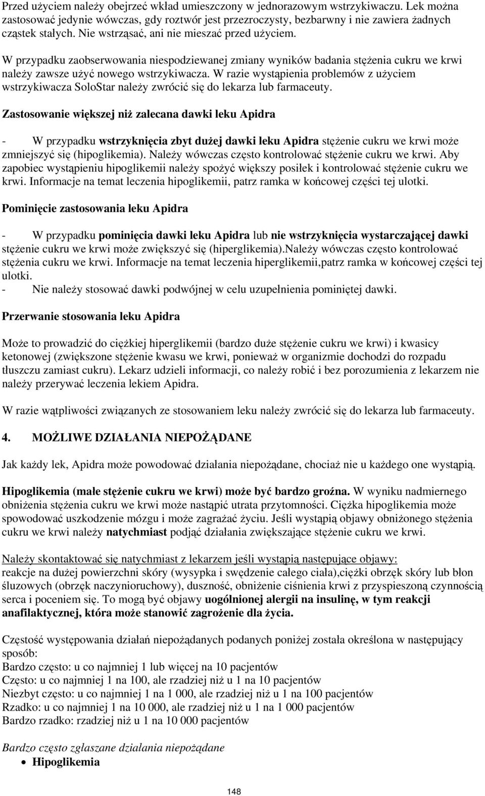 W razie wystąpienia problemów z użyciem wstrzykiwacza SoloStar należy zwrócić się do lekarza lub farmaceuty.