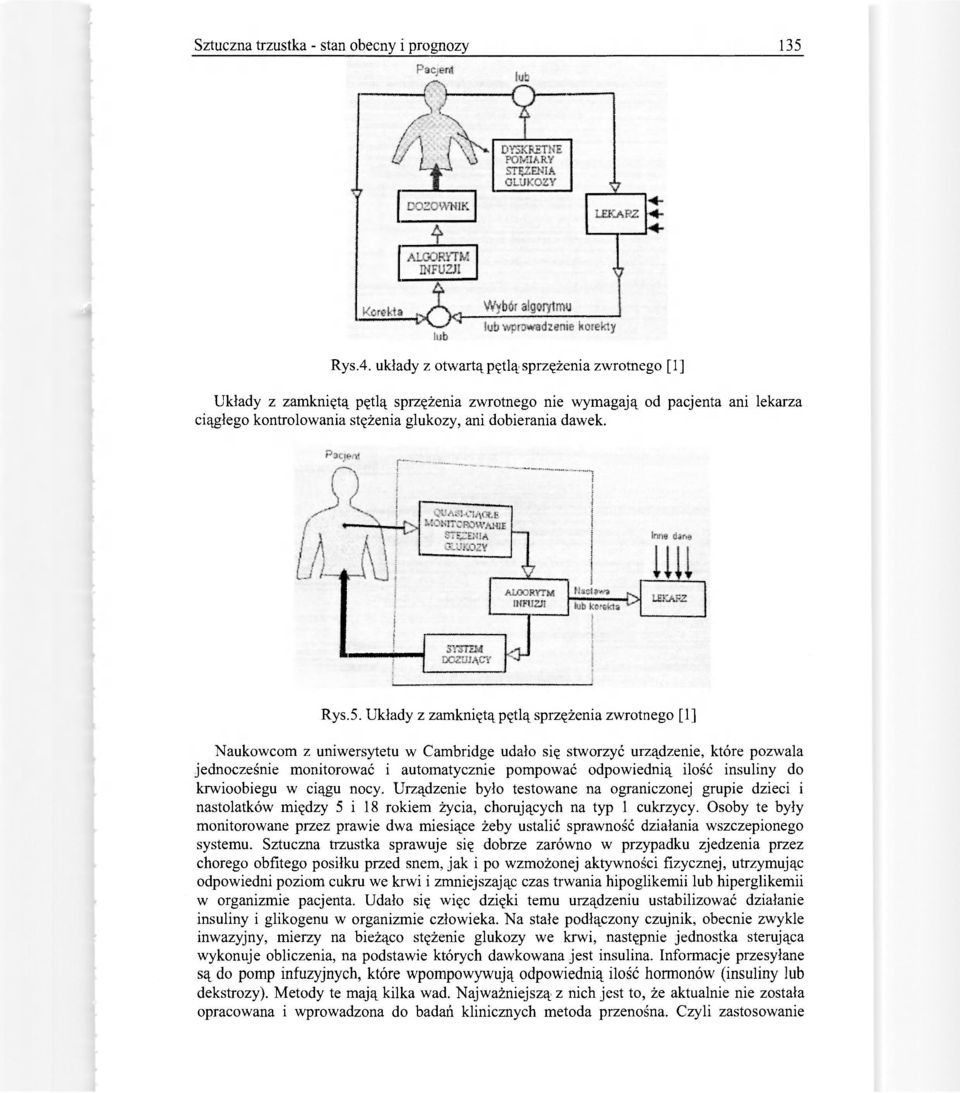 Układy z zamkniętą pętlą sprzężenia zwrotnego [1] Naukowcom z uniwersytetu w Cambridge udało się stworzyć urządzenie, które pozwala jednocześnie monitorować i automatycznie pompować odpowiednią ilość
