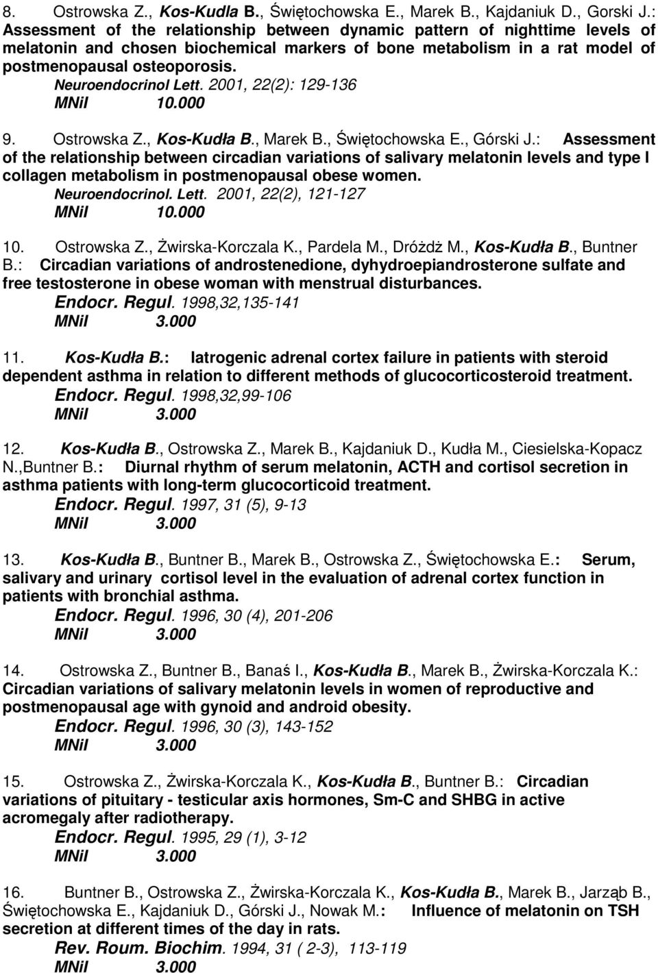 Neuroendocrinol Lett. 2001, 22(2): 129-136 9. Ostrowska Z., Kos-Kudła B., Marek B., Świętochowska E., Górski J.