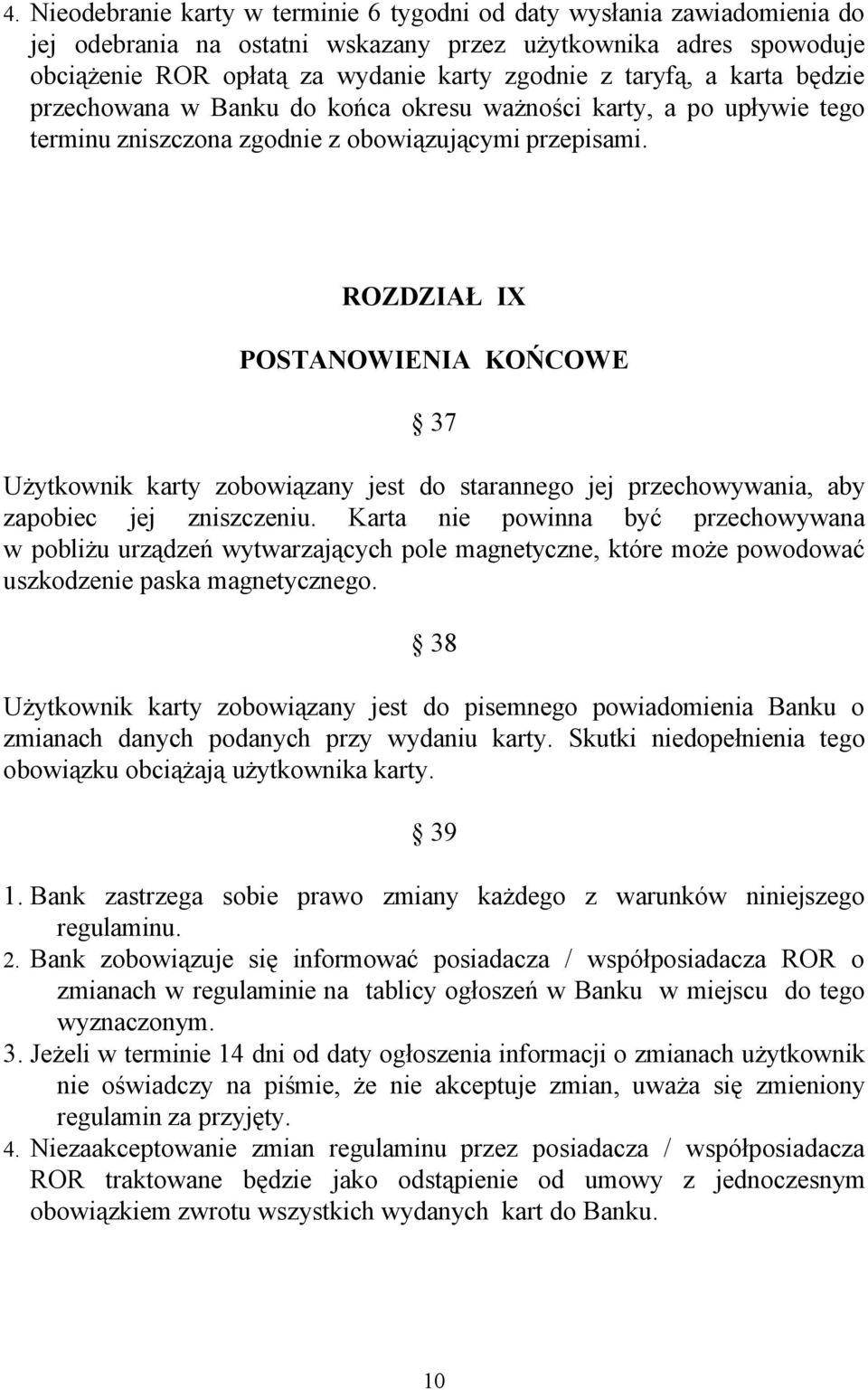 ROZDZIAŁ IX POSTANOWIENIA KOŃCOWE 37 Użytkownik karty zobowiązany jest do starannego jej przechowywania, aby zapobiec jej zniszczeniu.