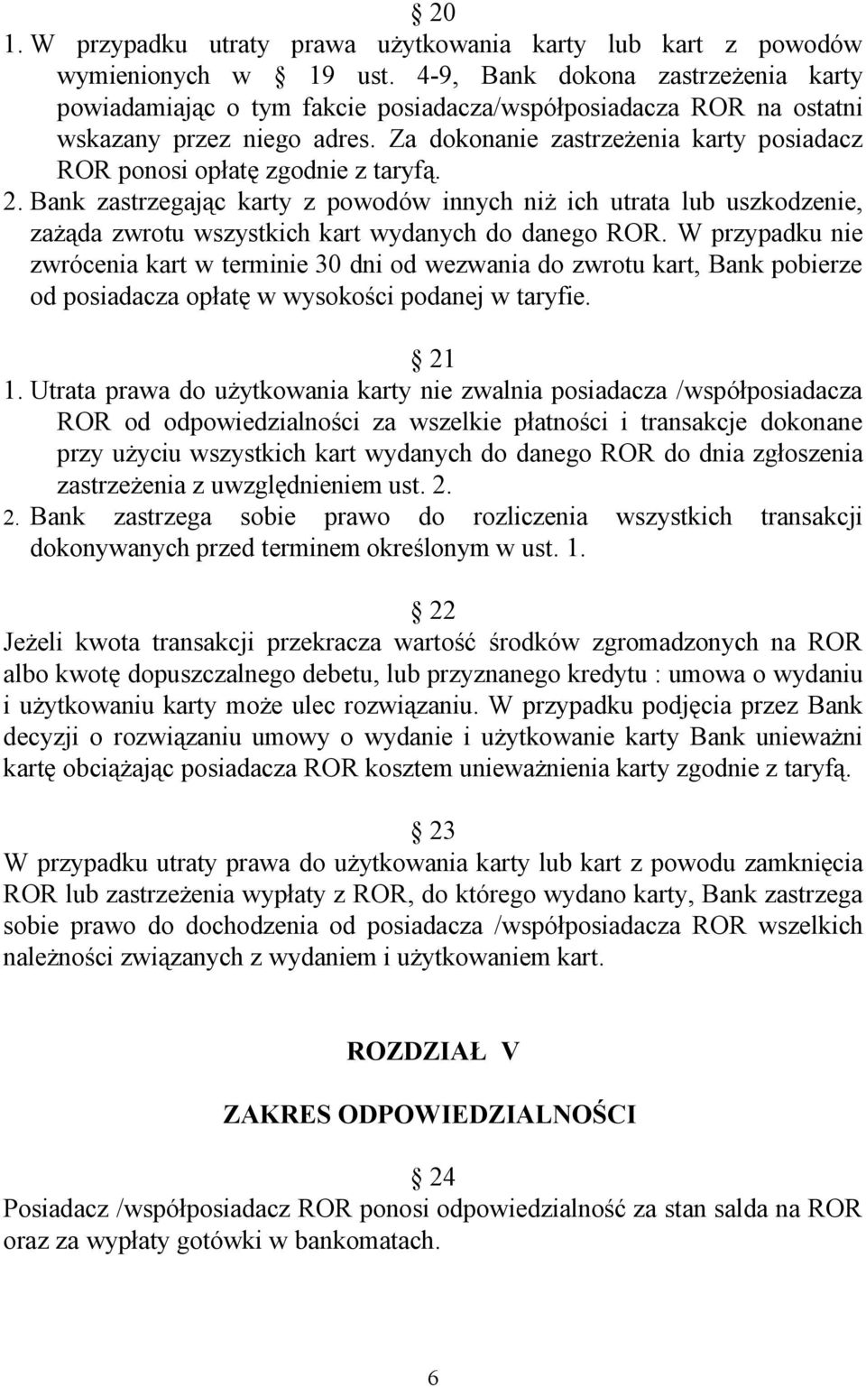 Za dokonanie zastrzeżenia karty posiadacz ROR ponosi opłatę zgodnie z taryfą. 2.