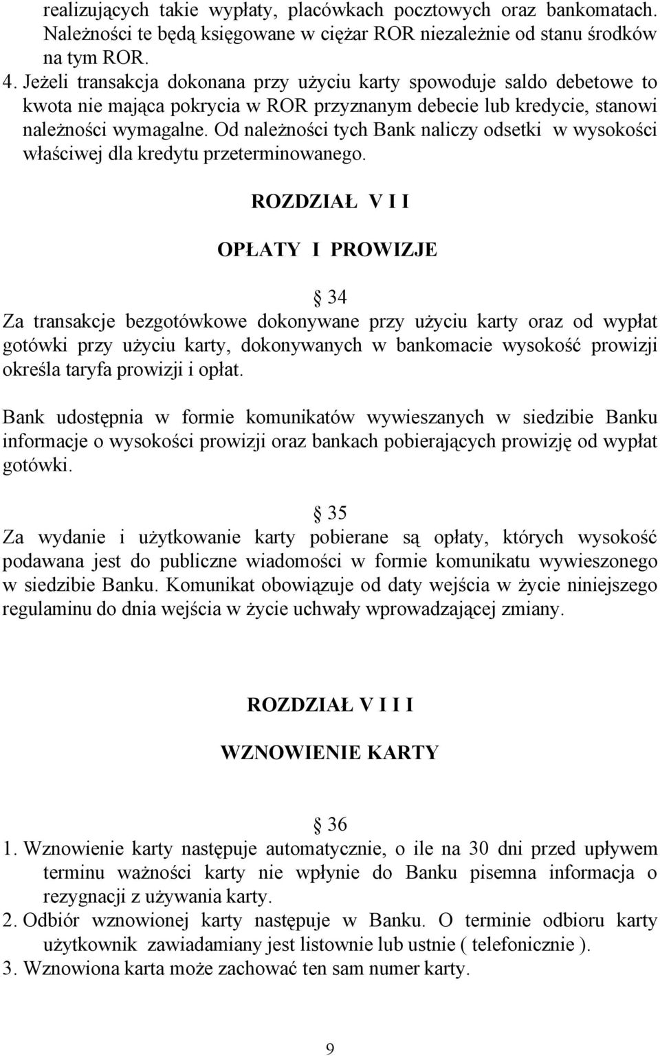 Od należności tych Bank naliczy odsetki w wysokości właściwej dla kredytu przeterminowanego.