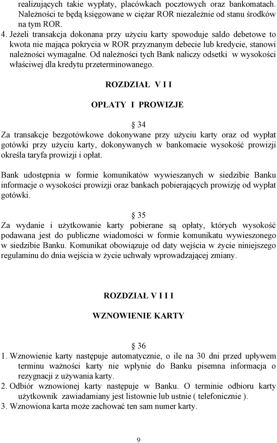 Od należności tych Bank naliczy odsetki w wysokości właściwej dla kredytu przeterminowanego.