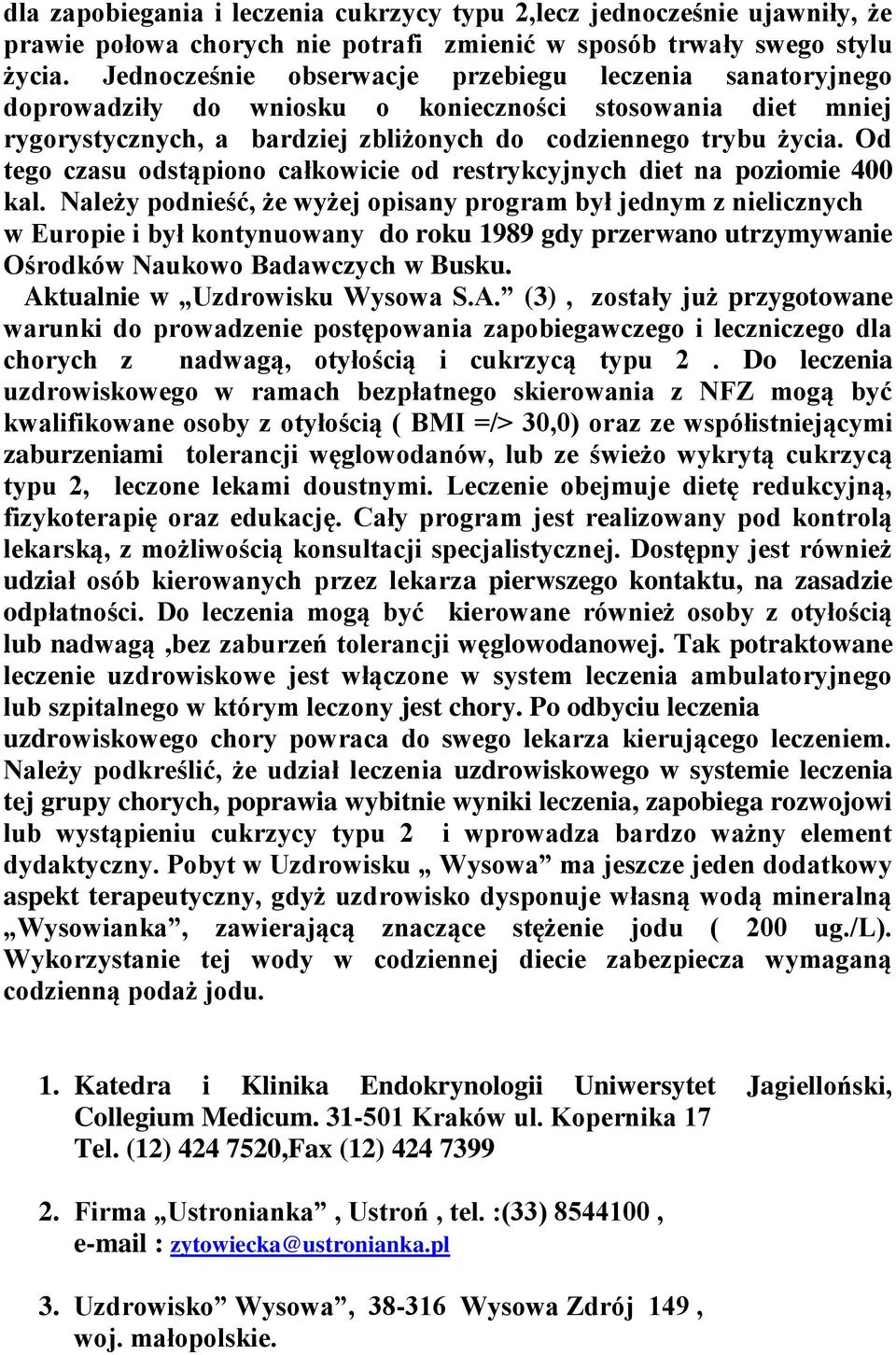 Od tego czasu odstąpiono całkowicie od restrykcyjnych diet na poziomie 400 kal.