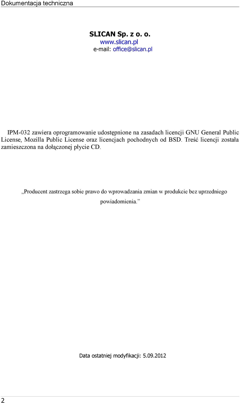 Public License oraz licencjach pochodnych od BSD.