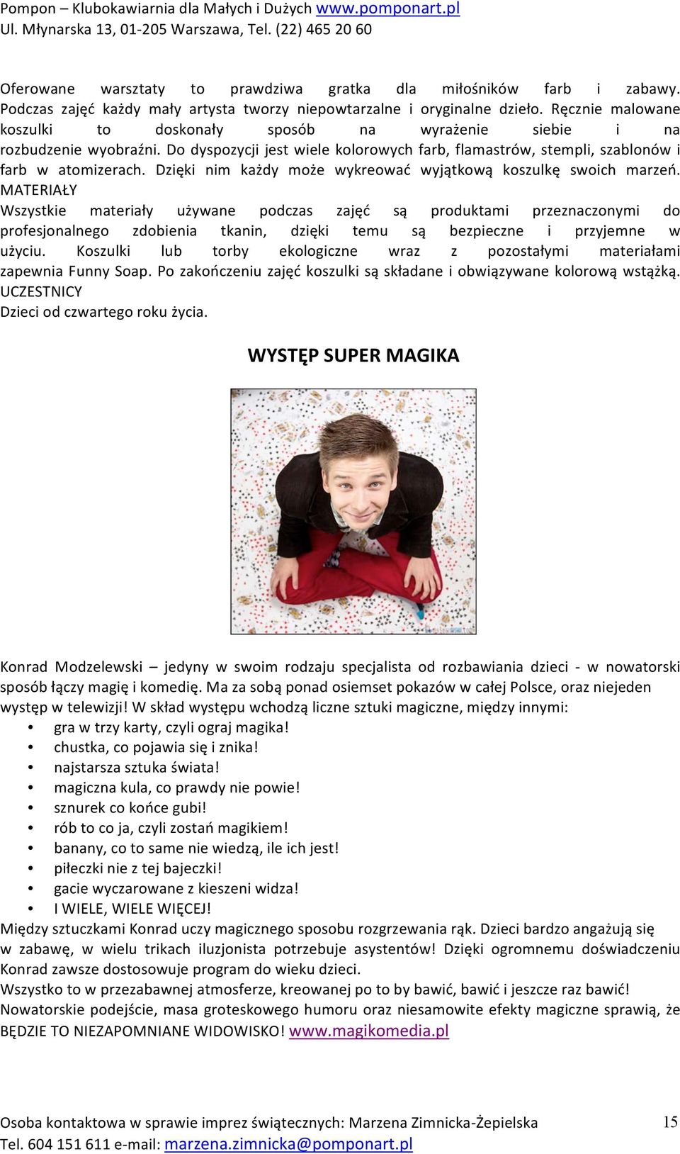 Dzięki nim każdy może wykreować wyjątkową koszulkę swoich marzeń.